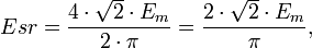 Esr=\frac{4\cdot \sqrt 2\cdot E_m}{2\cdot \pi}=\frac{2\cdot \sqrt 2\cdot E_m}{\pi},