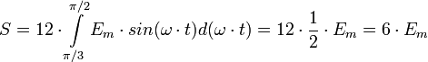 S = 12\cdot \int\limits_{\pi/3}^{\pi/2} E_m\cdot sin(\omega\cdot t) d(\omega\cdot t) = 12\cdot \frac{1}{2}\cdot E_m = 6\cdot E_m