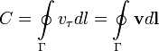 C=\oint\limits_{\Gamma }{v_{\tau }dl}=\oint\limits_{\Gamma }{\mathbf{v}d\mathbf{l}}