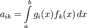 a_{ik}=\int\limits_a^b g_i(x)f_k(x)\,dx