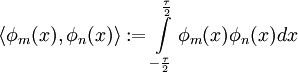 \langle \phi_m(x), \phi_n(x)\rangle:=\int\limits_{-\frac{\tau}{2}}^{\frac{\tau}{2}}\phi_m(x)\phi_n(x)dx