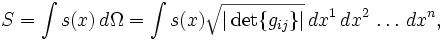 S = \int s(x)\,d\Omega = \int s(x) \sqrt{|\det \{g_{ij}\}|}\,dx^1\,dx^2\,\ldots\,dx^n,
