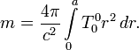 m =\frac{4\pi}{c^2}\int\limits_0^a T_0^0 r^2\,dr.