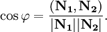 \cos \varphi = \frac{(\mathbf{N_1}, \mathbf{N_2})}{|\mathbf{N_1}||\mathbf{N_2}|}.