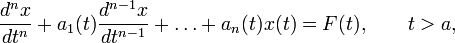 \frac{d^nx}{dt^n}+a_1(t)\frac{d^{n-1}x}{dt^{n-1}}+\ldots+a_n(t)x(t)=F(t),\qquad t&amp;gt;a,