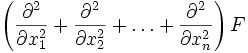 \left({\partial^2 \over \partial x_1^2} + {\partial^2 \over \partial x_2^2} + \ldots  + {\partial^2 \over \partial x_n^2}\right)F