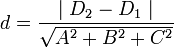 d=\frac{\mid D_2-D_1\mid}{\sqrt{A^2+B^2+C^2}}