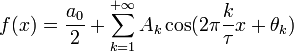  f(x) = \frac{a_0}{2} + \sum\limits_{k=1}^{+\infty} A_k\cos(2\pi \frac{k}{\tau}x+\theta_k)