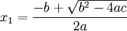 \displaystyle x_1 = \frac{-b + \sqrt {b^2-4ac}}{2a}