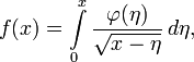 f(x)=\int\limits_0^x\frac{\varphi(\eta)}{\sqrt{x-\eta}}\,d\eta,