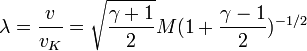  \lambda ={v \over v_K}= \sqrt{{\gamma+1} \over 2}M(1+{{\gamma-1} \over 2})^{-1/2} 