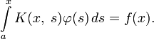 \int\limits_a^x K(x,\;s)\varphi(s)\,ds=f(x).