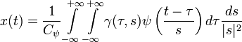 x(t) =
  \frac{1}{C_\psi} \int\limits_{-\infty}^{+\infty}
    \int\limits_{-\infty}^{+\infty} \gamma(\tau, s)
      \psi\left( \frac{t - \tau}{s} \right) d\tau \frac{ds}{|s|^2}
