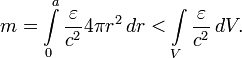 m=\int\limits_0^a\frac{\varepsilon}{c^2}4\pi r^2\,dr&amp;lt;\int\limits_V\frac{\varepsilon}{c^2}\,dV.